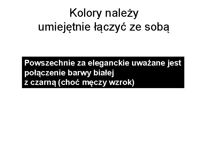 Kolory należy umiejętnie łączyć ze sobą Powszechnie za eleganckie uważane jest połączenie barwy białej