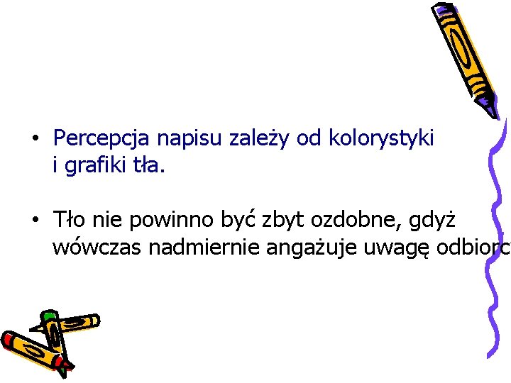  • Percepcja napisu zależy od kolorystyki i grafiki tła. • Tło nie powinno