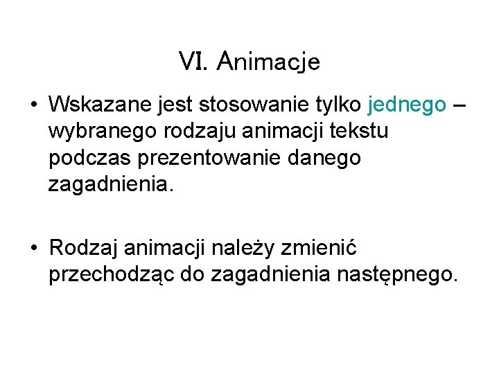 VI. Animacje • Wskazane jest stosowanie tylko jednego – wybranego rodzaju animacji tekstu podczas