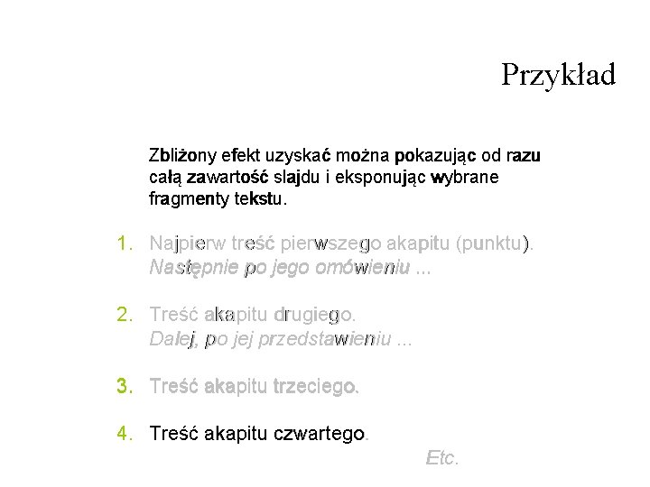 Przykład Zbliżony efekt uzyskać można pokazując od razu całą zawartość slajdu i eksponując wybrane Przykład Zbliżony efekt uzyskać można pokazując od razu całą zawartość slajdu i eksponując wybrane