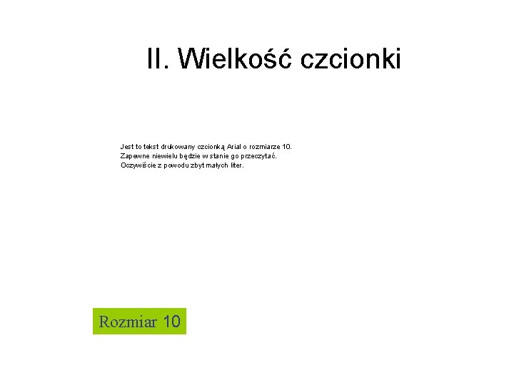 II. Wielkość czcionki Jest to tekst drukowany czcionką Arial o rozmiarze 10. Zapewne niewielu