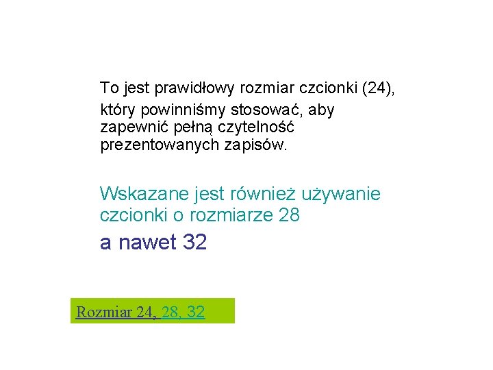 To jest prawidłowy rozmiar czcionki (24), który powinniśmy stosować, aby zapewnić pełną czytelność prezentowanych To jest prawidłowy rozmiar czcionki (24), który powinniśmy stosować, aby zapewnić pełną czytelność prezentowanych