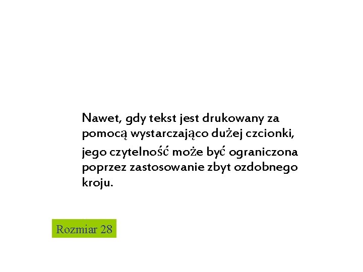 Nawet, gdy tekst jest drukowany za pomocą wystarczająco dużej czcionki, jego czytelność może być