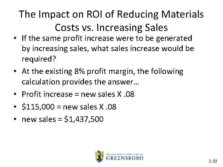 The Impact on ROI of Reducing Materials Costs vs. Increasing Sales • If the