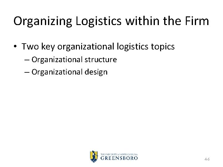 Organizing Logistics within the Firm • Two key organizational logistics topics – Organizational structure