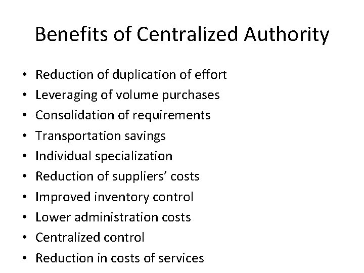 Benefits of Centralized Authority • • • Reduction of duplication of effort Leveraging of