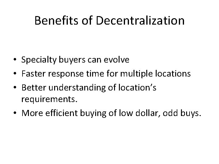 Benefits of Decentralization • Specialty buyers can evolve • Faster response time for multiple