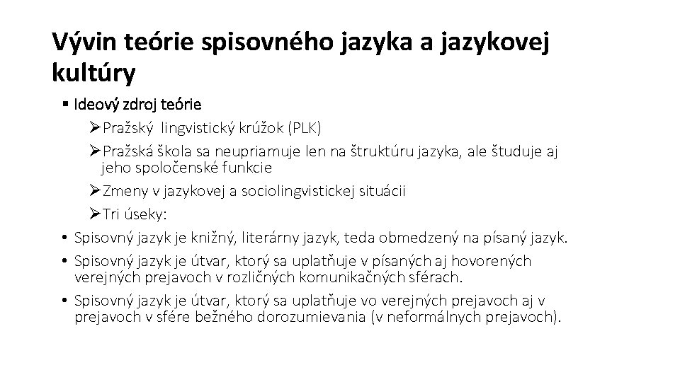 Vývin teórie spisovného jazyka a jazykovej kultúry § Ideový zdroj teórie ØPražský lingvistický krúžok Vývin teórie spisovného jazyka a jazykovej kultúry § Ideový zdroj teórie ØPražský lingvistický krúžok