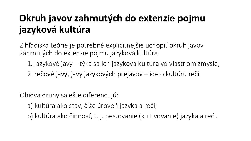 Okruh javov zahrnutých do extenzie pojmu jazyková kultúra Z hľadiska teórie je potrebné explicitnejšie Okruh javov zahrnutých do extenzie pojmu jazyková kultúra Z hľadiska teórie je potrebné explicitnejšie