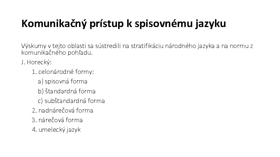 Komunikačný prístup k spisovnému jazyku Výskumy v tejto oblasti sa sústredili na stratifikáciu národného Komunikačný prístup k spisovnému jazyku Výskumy v tejto oblasti sa sústredili na stratifikáciu národného