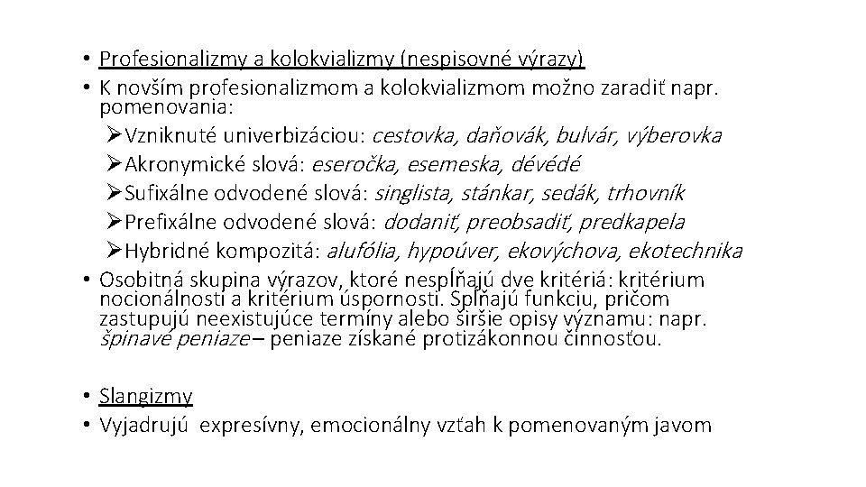 • Profesionalizmy a kolokvializmy (nespisovné výrazy) • K novším profesionalizmom a kolokvializmom možno • Profesionalizmy a kolokvializmy (nespisovné výrazy) • K novším profesionalizmom a kolokvializmom možno