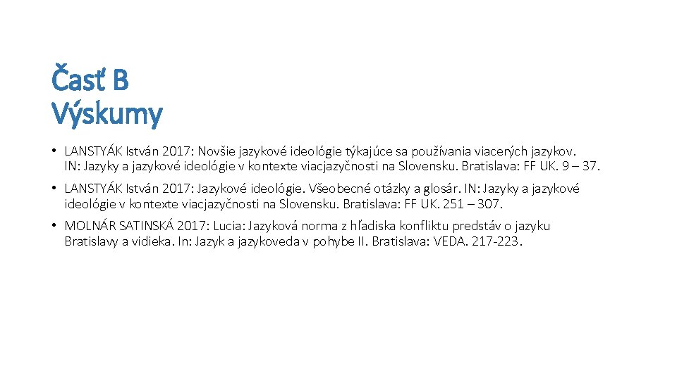 Časť B Výskumy • LANSTYÁK István 2017: Novšie jazykové ideológie týkajúce sa používania viacerých Časť B Výskumy • LANSTYÁK István 2017: Novšie jazykové ideológie týkajúce sa používania viacerých