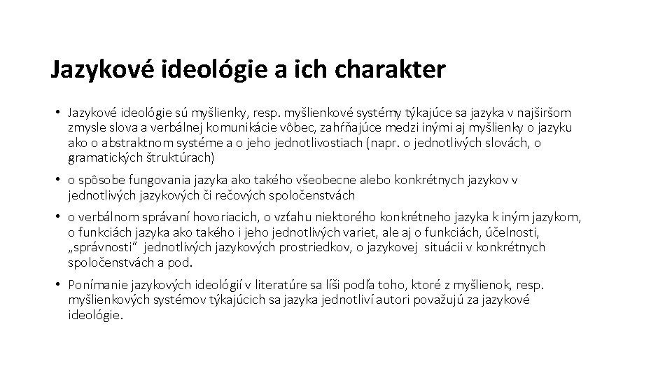 Jazykové ideológie a ich charakter • Jazykové ideológie sú myšlienky, resp. myšlienkové systémy týkajúce Jazykové ideológie a ich charakter • Jazykové ideológie sú myšlienky, resp. myšlienkové systémy týkajúce
