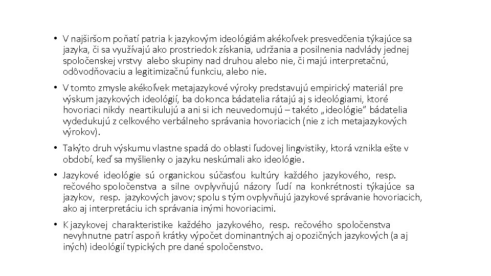 • V najširšom poňatí patria k jazykovým ideológiám akékoľvek presvedčenia týkajúce sa jazyka, • V najširšom poňatí patria k jazykovým ideológiám akékoľvek presvedčenia týkajúce sa jazyka,