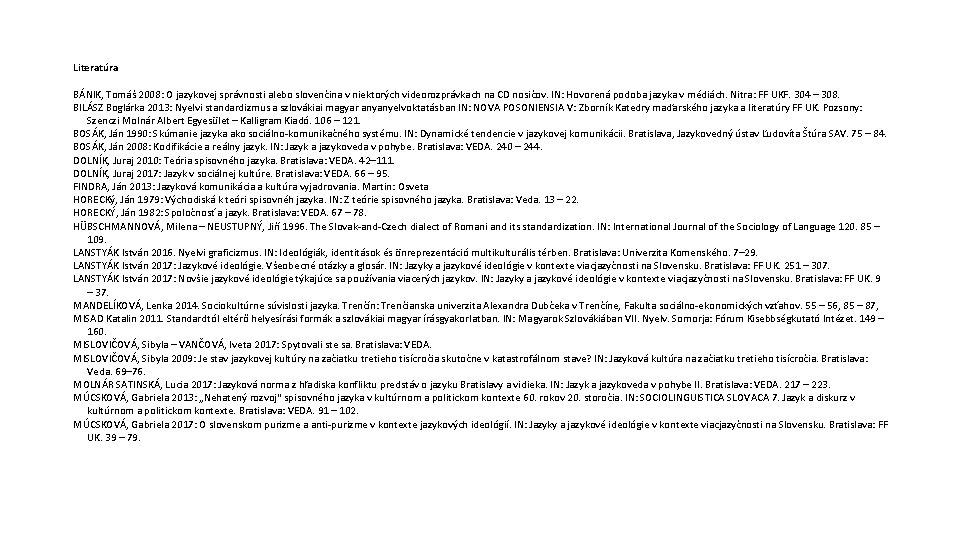 Literatúra BÁNIK, Tomáš 2008: O jazykovej správnosti alebo slovenčina v niektorých videorozprávkach na CD Literatúra BÁNIK, Tomáš 2008: O jazykovej správnosti alebo slovenčina v niektorých videorozprávkach na CD