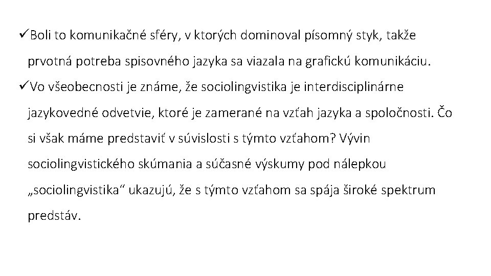 üBoli to komunikačné sféry, v ktorých dominoval písomný styk, takže prvotná potreba spisovného jazyka üBoli to komunikačné sféry, v ktorých dominoval písomný styk, takže prvotná potreba spisovného jazyka