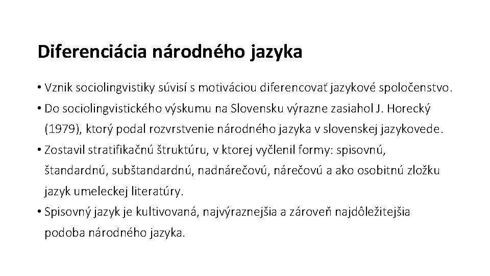 Diferenciácia národného jazyka • Vznik sociolingvistiky súvisí s motiváciou diferencovať jazykové spoločenstvo. • Do Diferenciácia národného jazyka • Vznik sociolingvistiky súvisí s motiváciou diferencovať jazykové spoločenstvo. • Do