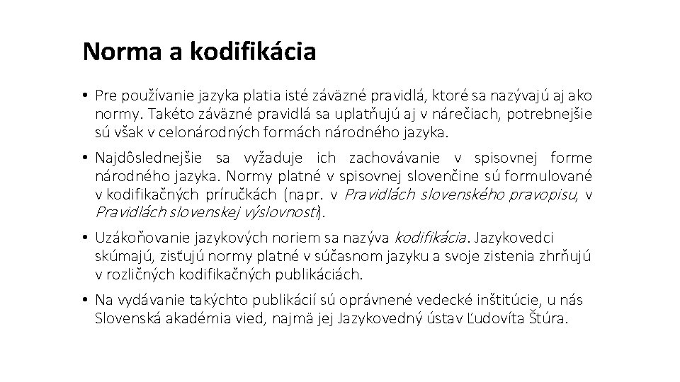 Norma a kodifikácia • Pre používanie jazyka platia isté záväzné pravidlá, ktoré sa nazývajú Norma a kodifikácia • Pre používanie jazyka platia isté záväzné pravidlá, ktoré sa nazývajú