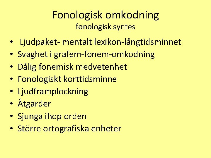 Fonologisk omkodning fonologisk syntes • • Ljudpaket- mentalt lexikon-långtidsminnet Svaghet i grafem-fonem-omkodning Dålig fonemisk