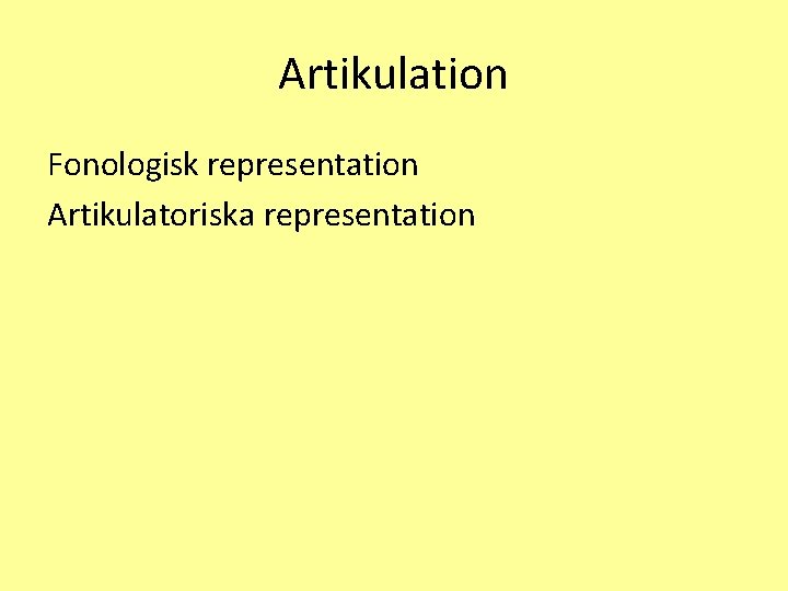 Artikulation Fonologisk representation Artikulatoriska representation 