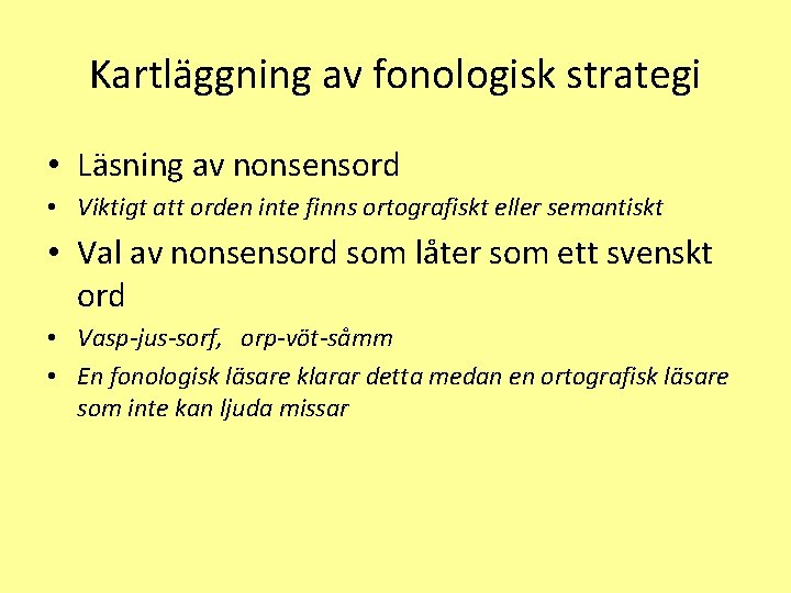 Kartläggning av fonologisk strategi • Läsning av nonsensord • Viktigt att orden inte finns