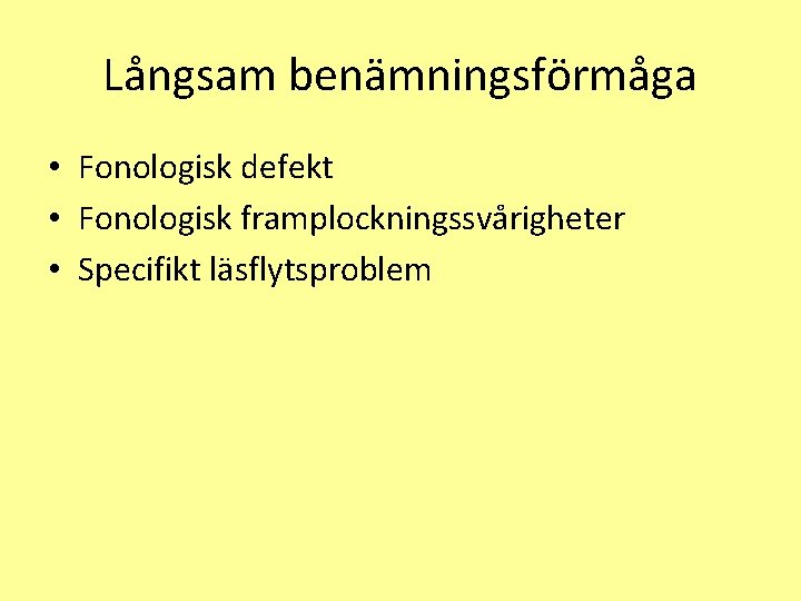 Långsam benämningsförmåga • Fonologisk defekt • Fonologisk framplockningssvårigheter • Specifikt läsflytsproblem 