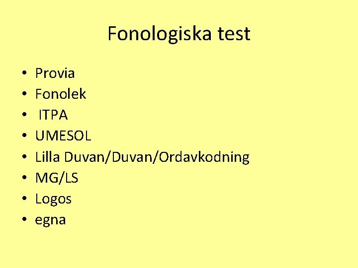 Fonologiska test • • Provia Fonolek ITPA UMESOL Lilla Duvan/Ordavkodning MG/LS Logos egna 