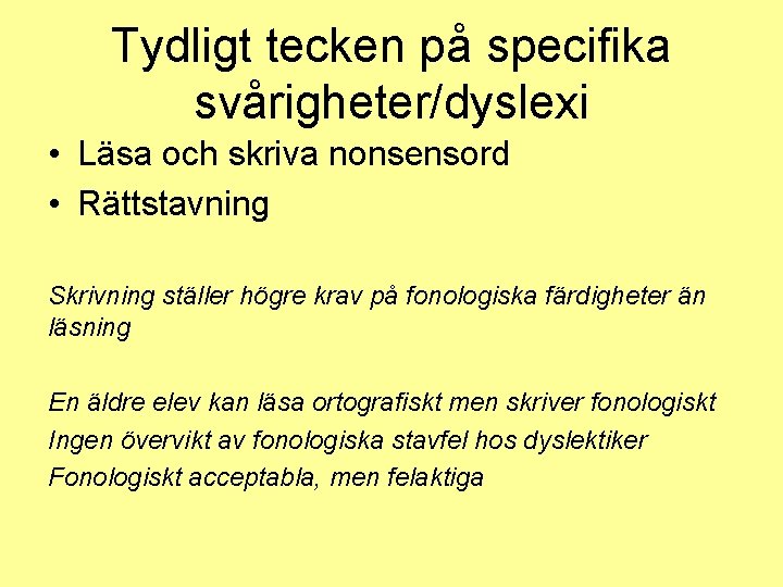 Tydligt tecken på specifika svårigheter/dyslexi • Läsa och skriva nonsensord • Rättstavning Skrivning ställer