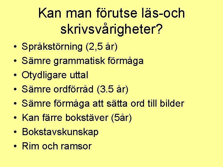 Kan man förutse läs-och skrivsvårigheter? • • Språkstörning (2, 5 år) Sämre grammatisk förmåga