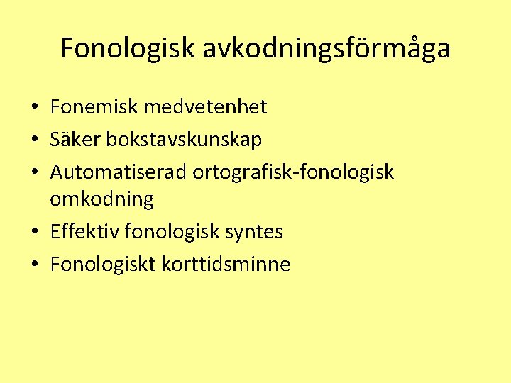 Fonologisk avkodningsförmåga • Fonemisk medvetenhet • Säker bokstavskunskap • Automatiserad ortografisk-fonologisk omkodning • Effektiv