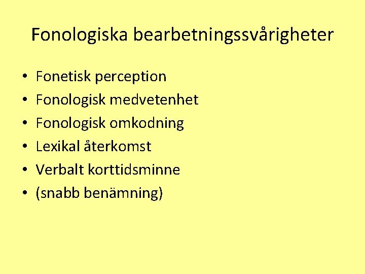 Fonologiska bearbetningssvårigheter • • • Fonetisk perception Fonologisk medvetenhet Fonologisk omkodning Lexikal återkomst Verbalt