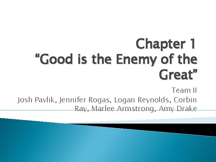 Chapter 1 “Good is the Enemy of the Great” Team II Josh Pavlik, Jennifer