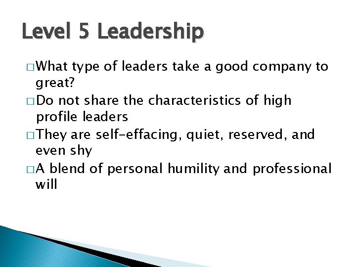 Level 5 Leadership � What type of leaders take a good company to great?