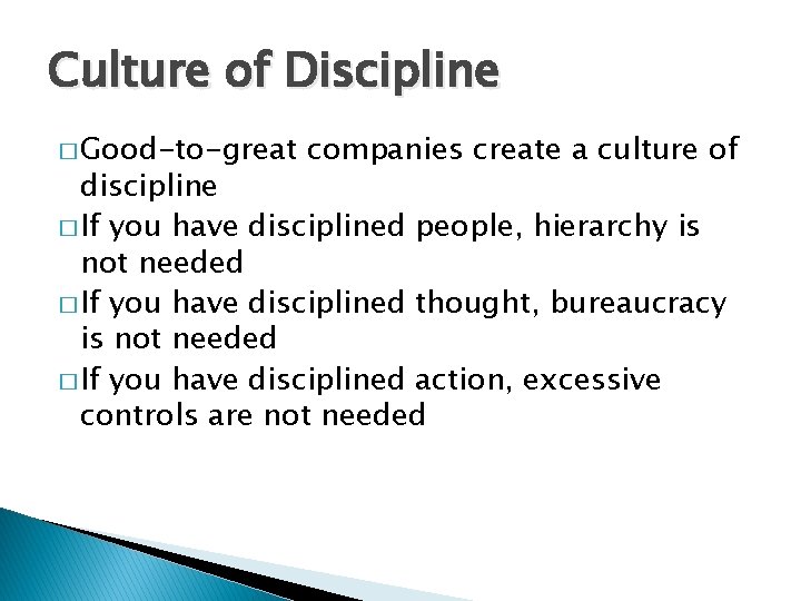 Culture of Discipline � Good-to-great companies create a culture of discipline � If you