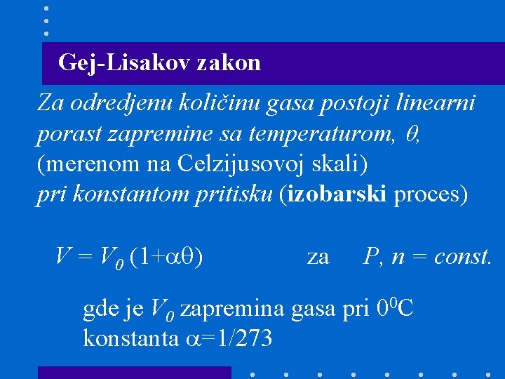 Gej-Lisakov zakon Za odredjenu količinu gasa postoji linearni porast zapremine sa temperaturom, , (merenom