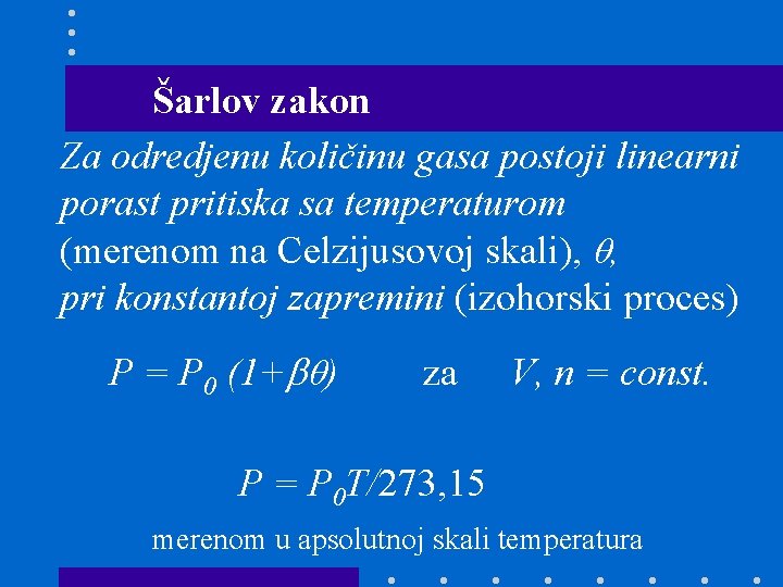 Šarlov zakon Za odredjenu količinu gasa postoji linearni porast pritiska sa temperaturom (merenom na