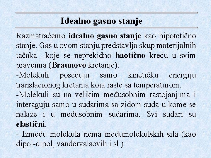 Idealno gasno stanje Razmatraćemo idealno gasno stanje kao hipotetično stanje. Gas u ovom stanju