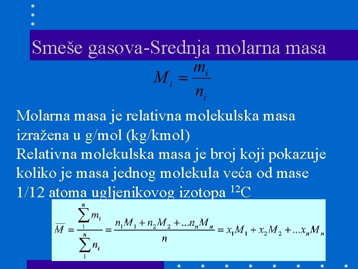 Smeše gasova-Srednja molarna masa Molarna masa je relativna molekulska masa izražena u g/mol (kg/kmol)