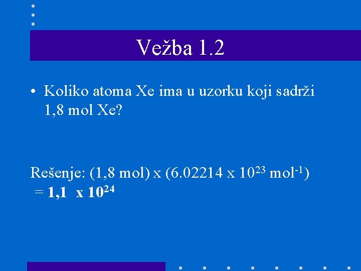 Vežba 1. 2 • Koliko atoma Xe ima u uzorku koji sadrži 1, 8