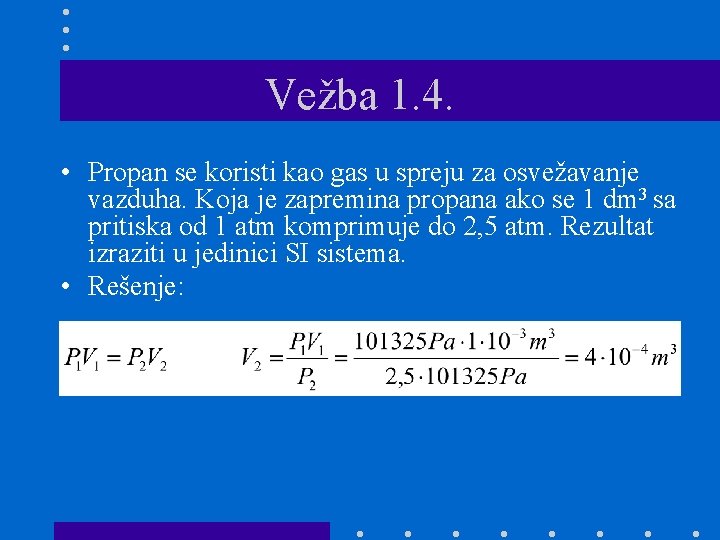 Vežba 1. 4. • Propan se koristi kao gas u spreju za osvežavanje vazduha.