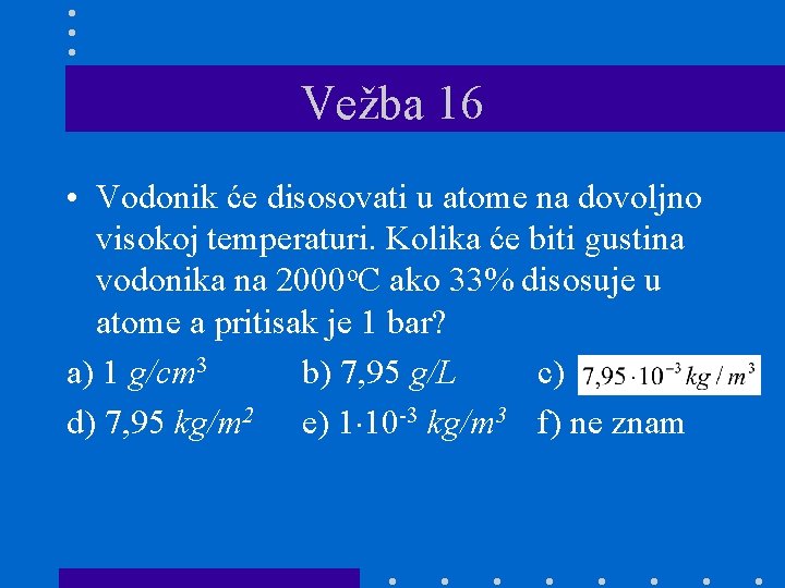 Vežba 16 • Vodonik će disosovati u atome na dovoljno visokoj temperaturi. Kolika će