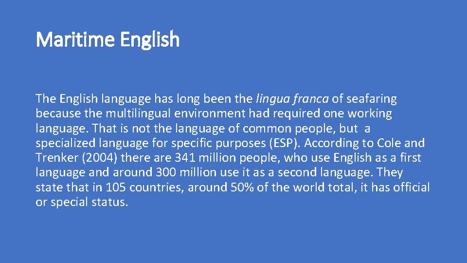 Maritime English The English language has long been the lingua franca of seafaring because