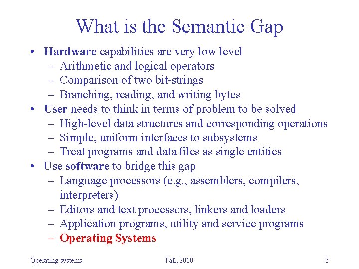 What is the Semantic Gap • Hardware capabilities are very low level – Arithmetic What is the Semantic Gap • Hardware capabilities are very low level – Arithmetic