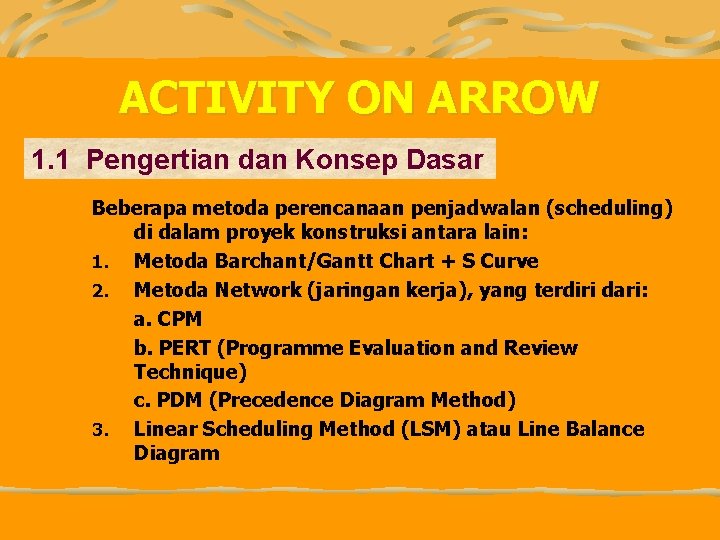 ACTIVITY ON ARROW 1. 1 Pengertian dan Konsep Dasar Beberapa metoda perencanaan penjadwalan (scheduling)