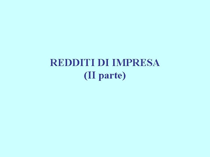 REDDITI DI IMPRESA (II parte) 