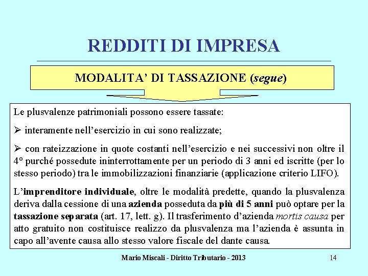 REDDITI DI IMPRESA ________________________________________________________________________ MODALITA’ DI TASSAZIONE (segue) Le plusvalenze patrimoniali possono essere tassate: