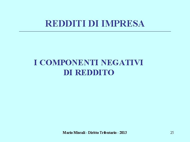 REDDITI DI IMPRESA ________________________________________________________________________ I COMPONENTI NEGATIVI DI REDDITO Mario Miscali - Diritto Tributario