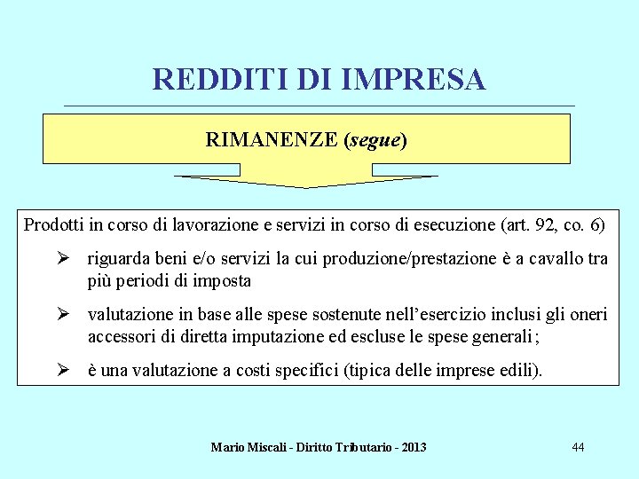 REDDITI DI IMPRESA ________________________________________________________________________ RIMANENZE (segue) Prodotti in corso di lavorazione e servizi in