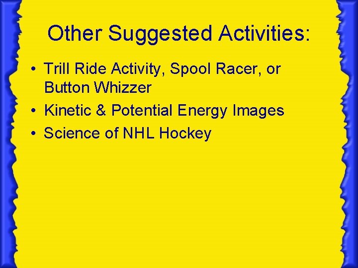 Other Suggested Activities: • Trill Ride Activity, Spool Racer, or Button Whizzer • Kinetic Other Suggested Activities: • Trill Ride Activity, Spool Racer, or Button Whizzer • Kinetic