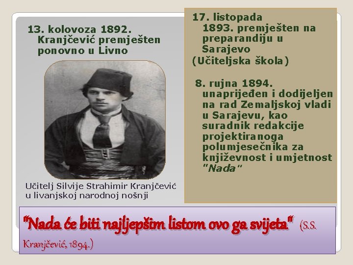13. kolovoza 1892. Kranjčević premješten ponovno u Livno 17. listopada 1893. premješten na preparandiju